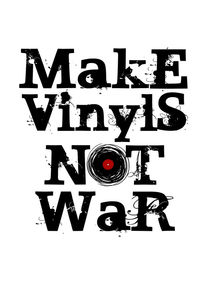 Make Vinyls Not War - Vinyl Records by Denis Marsili