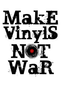 Make Vinyls Not War - Music and Peace DJ!  von Denis Marsili