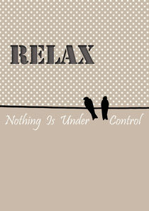 Relax, nothing under control poster  by Lila  Benharush