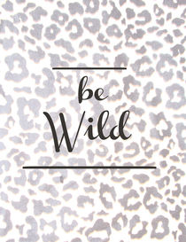 Be wild, Typography home decor  von Lila  Benharush