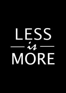 Less is more poster  by Lila  Benharush