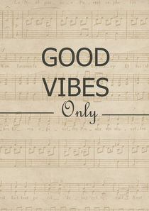 'Good vibes only , Vintage music paper' by Lila  Benharush