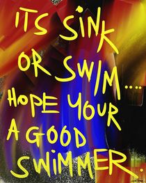 It's Sink Or Swim, Hope Your A Good Swimmer by Vincent J. Newman