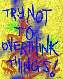 Try Not Too Overthink Things  by Vincent J. Newman