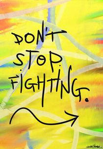 Don't Stop Fighting! by Vincent J. Newman