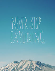 Never Stop Exploring - Mountain von Leah Flores