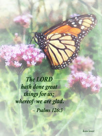 Psalm 126 3 The LORD hath done great things  by Susan Savad