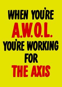 When You’re AWOL - You’re Working For The Axis  by warishellstore