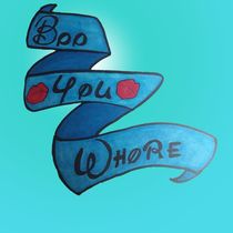 Boo You Whore by wickedhart