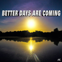 Better Days Are Coming by Vincent J. Newman