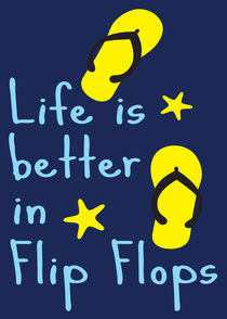 Life is better in flip flops von Cindy Shim
