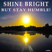 Shine Bright But Stay Humble! by Vincent J. Newman