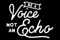 Be a voice not an echo by wamdesign