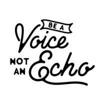 Be a voice not an echo by wamdesign