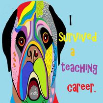 I Survived a Teaching Career by eloiseart
