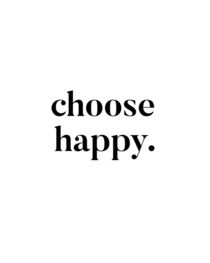 CHOOSE HAPPY. by nordik