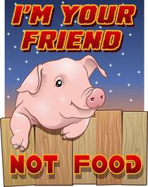 Cute pig - I'm your friend not food by William Rossin