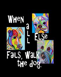 When All Else Fails, Walk the Dog von eloiseart