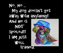 My Dog is NOT Spoiled by eloiseart