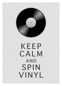 Keep calm and spin vinyl by Dennson Creative