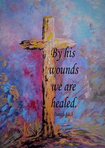 By His Wounds We Are Healed by eloiseart