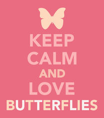Keep calm and love butterflies Schmetterlinge by captain