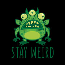 Stay Weird Alien Monster von John Schwegel