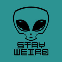 Stay Weird Alien Head von John Schwegel