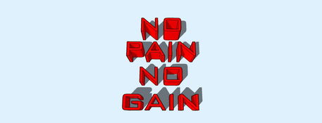 No-pain-no-gain