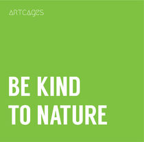 BE KIND TO NATURE by ARTCAGES ARTCAGES