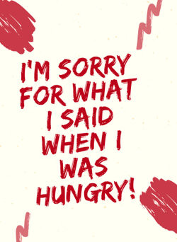 Im-sorry-for-what-i-said-when-i-was-hungry