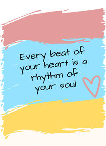Every beat of your heart is a rhythm of your soul by amazingmilla