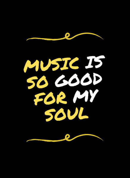 Music-is-so-good-for-my-soul
