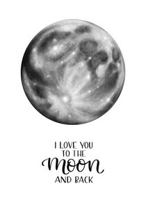 I love YOU to the MOON and back.