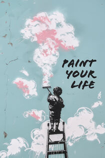 Gestalte Dein Leben | Paint Yor Life | Street Art Banksy Style von Frank Daske