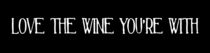 Love The Wine You're With by friedmangallery