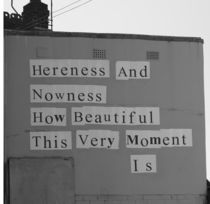 Hereness and nowness von camera-rustica